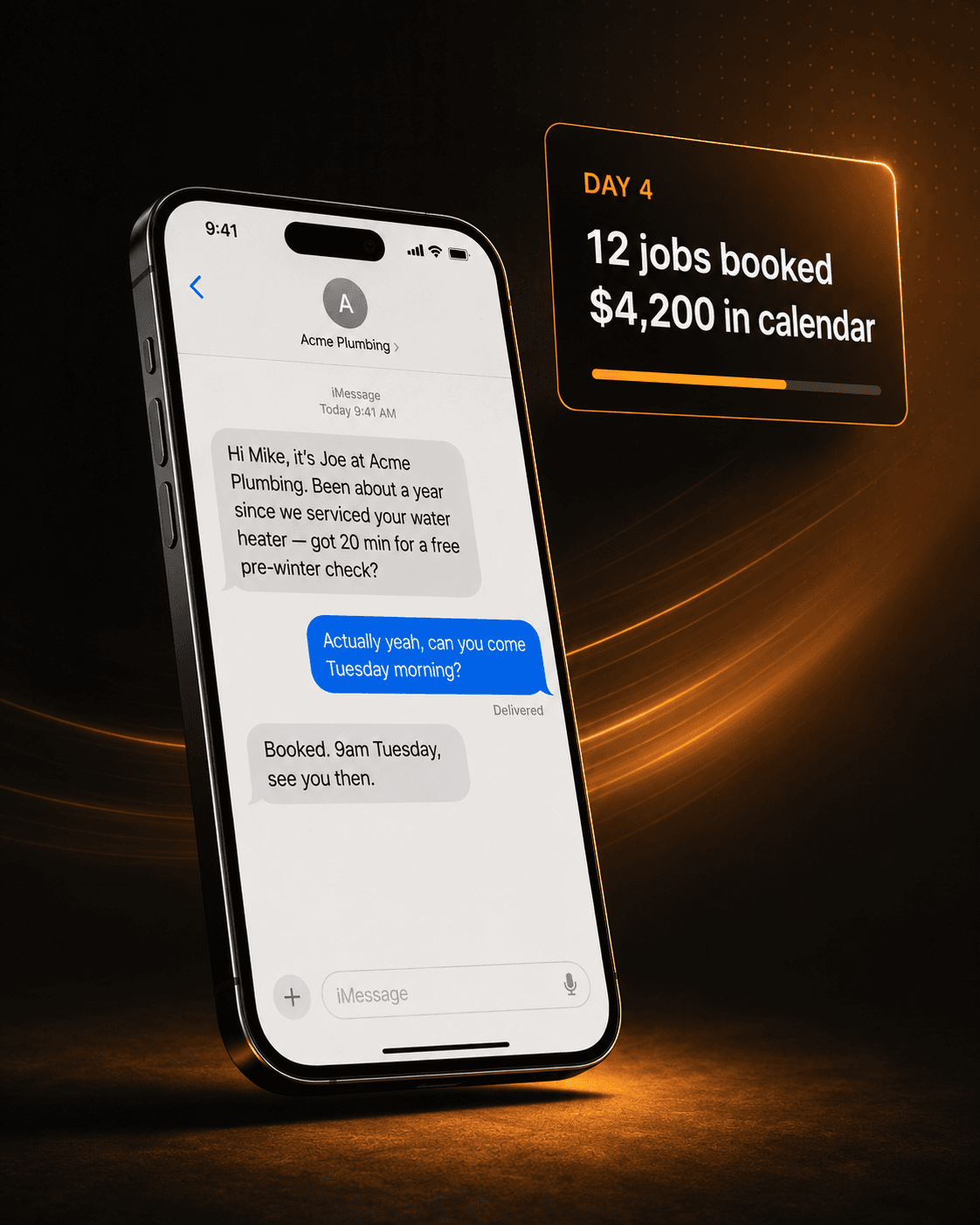 iPhone showing an iMessage thread from Acme Plumbing to a past customer: 'Hi Mike, it's Joe at Acme Plumbing. Been about a year since we serviced your water heater — got 20 min for a free pre-winter check?' Customer replies 'Actually yeah, can you come Tuesday morning?' Shop confirms 'Booked. 9am Tuesday, see you then.' Glowing badge in the corner reads: DAY 4 · 12 jobs booked · $4,200 in calendar.